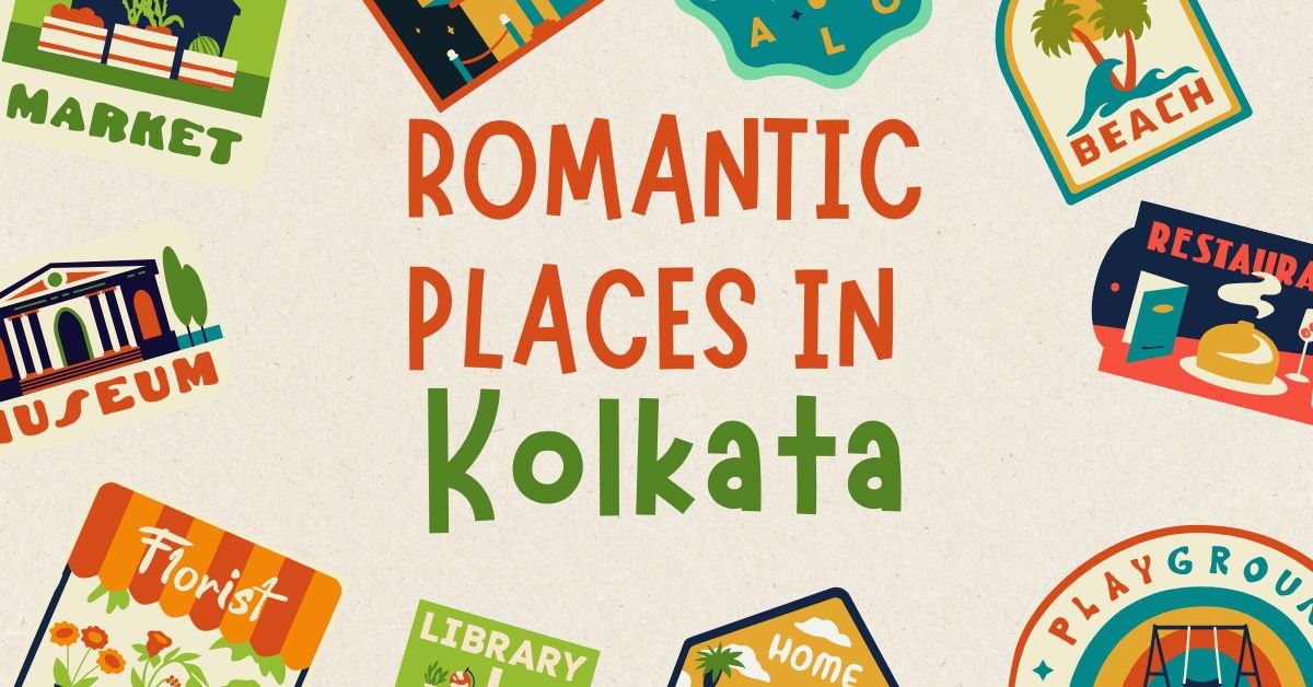 Romantic Places in Kolkata Discover Love, Culture, and Hidden Fun