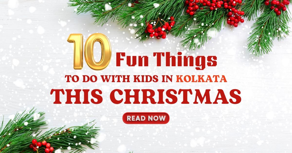 10 Fun Things to Do with Kids in Kolkata This Christmas